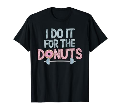 I Do It For The Donuts Levantamiento De Pesas Gimnasia Camiseta
