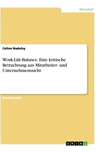 Work-Life-Balance. Eine kritische Betrachtung aus Mitarbeiter- und Unternehmenssicht