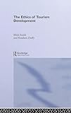 The Ethics of Tourism Development (Routledge/Contemporary Geographies of Leisure, Tourism, and Mobility.)