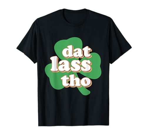 Dat Lass Tho Irish St Patricks Day Clover Humor para adultos Camiseta