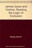 James Joyce and Victims: Reading the Logic of Exclusion