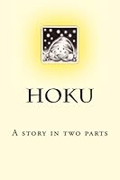 Hoku: A story in two parts 0983704759 Book Cover