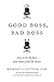 Good Boss, Bad Boss: How to Be the Best... and Learn from the Worst