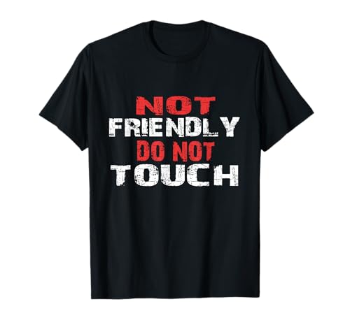 Not Friendly Do Not Touch Funny Sarcastic for women and men Maglietta