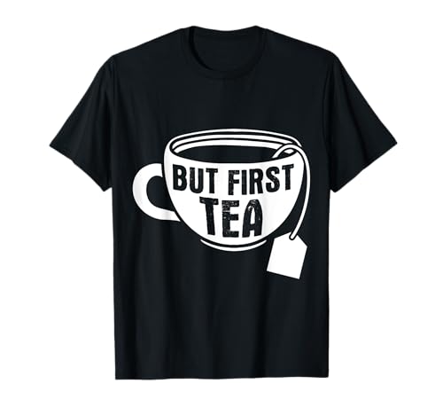 Funny But First Tea Design Tea Drinking T-Shirt