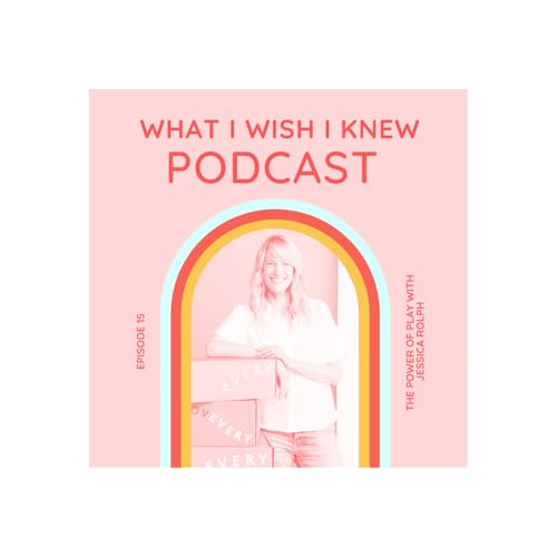 The Power of Play with Jessica Rolph
