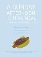 A Sunday Afternoon Hotdog Meal: A guide to Chicago featuring shrimp from the future, a park shaped like a spot of paint, six-foot tall smelly, sweaty men, ... and cabs that smell like fresh flowers. 0979007399 Book Cover