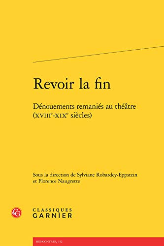 Revoir la fin: Dénouements remaniés au théâtre (XVIIIe-XIXe siècles) (Etudes Theatrales) (French Edition)