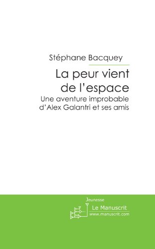 Télécharger La peur vient de l'espace: Une aventure improbable d'Alex Galantri et ses amis livre En ligne