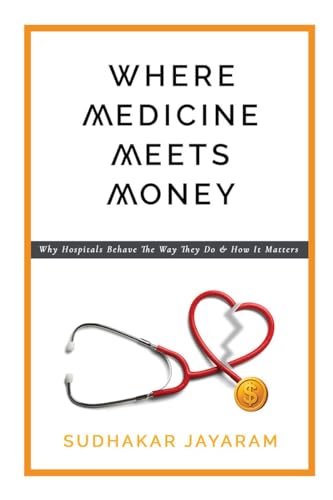 Where Medicine Meets Money: Why Hospitals Behave the Way They Do ...