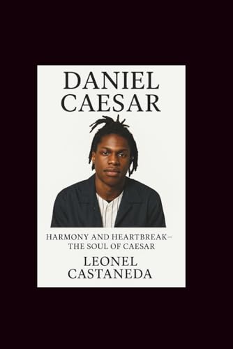 DANIEL CAESAR: HARMONY AND HEARTBREAK–THE SOUL OF CAESAR