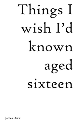 Things I wish I'd known aged sixteen