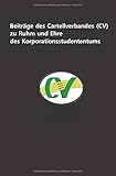  Beiträge des Cartellverbandes (CV) zu Ruhm und Ehre des Korporationsstudententums