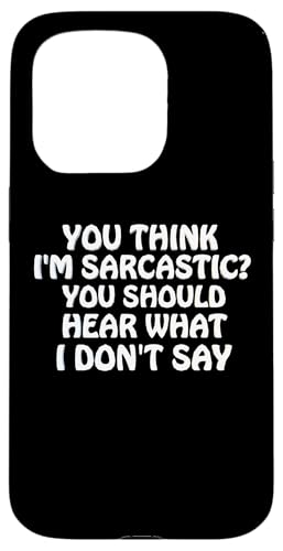You Think I'm Sarcastic You Should Heear What I Not Say Fun �X�}�z�P�[�X iPhone 15 Pro �p