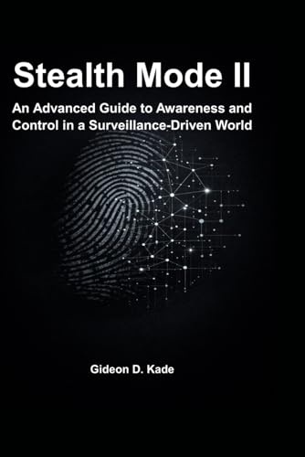 Stealth Mode II: An Advanced Guide to Awareness and Control in a Surveillance-Driven World