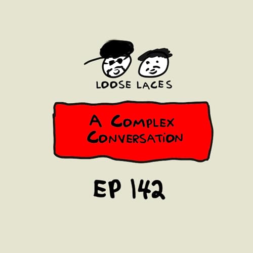 Episode 142: A Complex Conversation