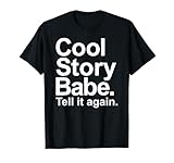 Cool story babe tell it again T-Shirt