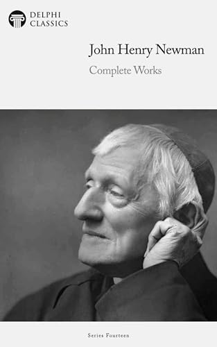 Delphi Complete Works of John Henry Newman (Illustrated)