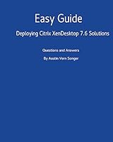 Easy Guide: Deploying Citrix Xendesktop 7.6 Solutions: Questions and Answers 1542547318 Book Cover