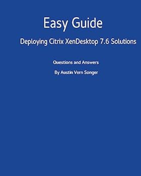 Paperback Easy Guide: Deploying Citrix XenDesktop 7.6 Solutions: Questions and Answers Book