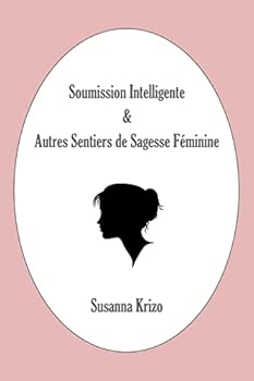 Soumission Intelligente & Autres Sentiers de Sagesse Feminine