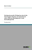 Die Besetzung der Philippinen durch die Vereinigten Staaten von Amerika im Jahre 1898 als Wendepunkt in der US-Außenpolitik - Martin Schröder