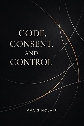 Code, Consent, and Control: An Erotic Study of Programming, Power, and How Systems Touch Us