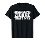 zidane shirt 2006 This Because I'm Zidane That's Why Design ist ein tolles Geschenk für Männer, Kinder, Jungen, Teenager, Vater, Opa und alle anderen zum Vatertag, Erntedankfest, Geburtstag oder Weihnachten.