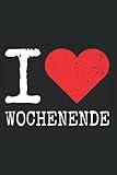  I Love Wochenende: Notizbuch für Wochenend Liebhaber Ich Liebe Wochenende Endlich Freitag Feierabend (Liniert, 15 x 23 cm, 120 Linierte Seiten, 6\