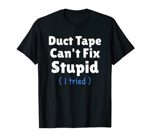 Ruban adhésif humoristique Can't Fix Stupid ( I Tried ) T-Shirt