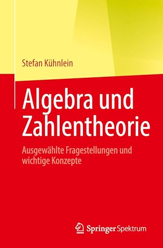 Algebra und Zahlentheorie: Ausgewählte Fragestellungen und wichtige Konzepte
