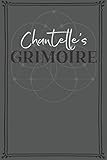  Chantelle\'s Grimoire: Personalized Grimoire / Book of Shadows (6 x 9 inch) with 110 pages inside, half journal pages and half spell pages.