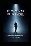 El caminar de un Angel: Cuando Dios forma el corazón que guía a la familia (Spanish Edition)