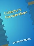  Collector’s Compendium: Wristwatch Registry