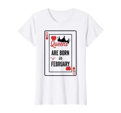 Queens Are Born In February Birthday Date Girls Women T-Shirt