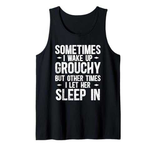 Sometime I Wake Up Grouchy Funny Sarcástico Humor Matrimonio Camiseta sin Mangas