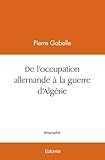  De l\'occupation allemande à la guerre d\'Algérie