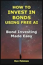 A Brief Summary Kindle Edition How to Invest in Bonds Using Free AI: Bond Investing Made Easy (AI for Investors) Unabridged Insights Premium Access Trending Title