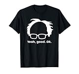 Yeah Good Ok Bernie Sander Funny Meme T-Shirt