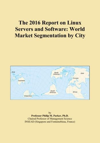 The 2016 Report on Linux Servers and Software: World Market Segmentation by City
