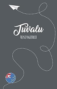 Tuvalu Reisetagebuch: Zum Selberschreiben, Ausfüllen und Gestalten