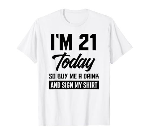 Funny 21st Birthday 21 Years Buy Me A Drink And Sign My T-Shirt