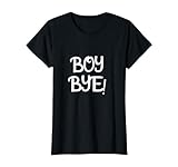 Funny Boy Bye- Sassy playful T-Shirt