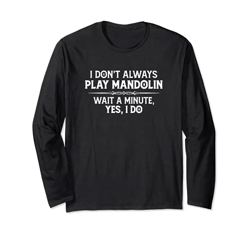 Mandolin Player Gifts - I Don’t Always Play Mandolin Funny Langarmshirt