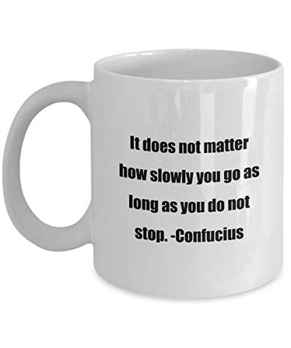 Coffee Mug - It does not matter how slowly you