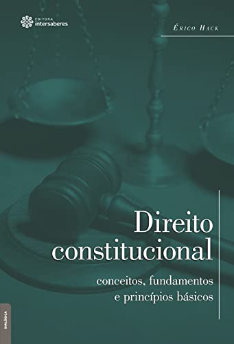 Direito constitucional: conceitos, fundamentos e princípios básicos - Hack, Érico