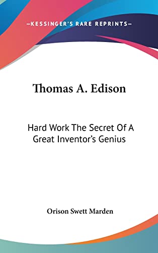 Thomas A. Edison: Hard Work The Secret Of A Great Inventor's Genius