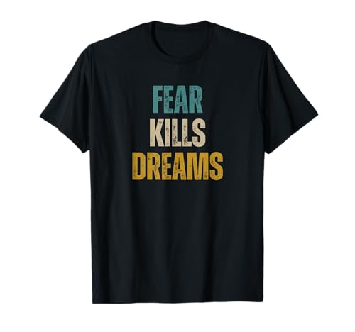 Photo de Citation positive et inspirante de Fear Kills Dreams T-Shirt