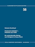 Pharaos Kindheit - Pharao ALS Kind: Ein Soziokultureller Beitrag Zum Konigtum Im Neuen Reich 3806788588 Book Cover