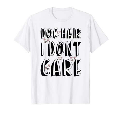 Dog Hair I Don't Care - Puppy Care Pet Grooming Dog Groomer Camiseta